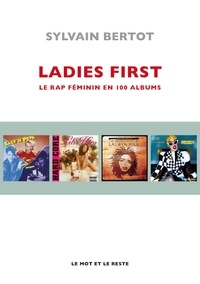 Sylvain Bertot - Ladies first - Une anthologie du rap féminin en 100 albums.