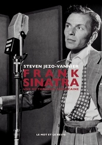 Steven Jezo-Vannier - Frank Sinatra - Une mythologie américaine.