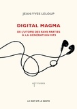 Jean-Yves Leloup - Digital Magma - De l'utopie des rave parties à la génération MP3.