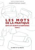 Christophe Viart - Les mots de la pratique - Dits et écrits d'artistes, Tome 2.