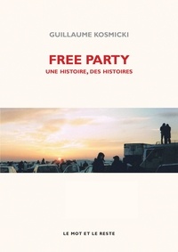 Guillaume Kosmicki - Free Party - Une histoire, des histoires.