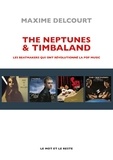 Maxime Delcourt - The Neptunes & Timbaland - Les beatmakers qui ont révolutionné la pop music.