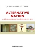 Jean-Marie Pottier - Alternative Nation - La scène indépendante américaine 1979-2001.