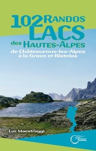 Luc Maestraggi - 102 randos lacs des Hautes-Alpes.