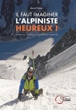 Benoît Nenert - Il faut imaginer l'alpiniste heureux ! - Cahier de courses d'un alpiniste heureux.
