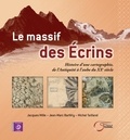 Jacques Mille et Jean-Marc Barféty - Le massif des Ecrins - Histoire d'une cartographie, de l'Antiquité à l'aube du XXe siècle.