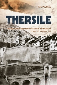 Eric Peythieu - Thersile - Histoire de la libération de la ville de Briançon (29 août – 9 septembre 1944).