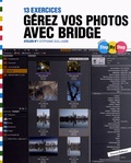 Stéphanie Guillaume - Gérez vos photos avec Bridge - 13 exercices.