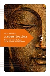 Marc Tardieu - La sérénité de l'éveil - Petit parcours initiatique sur les chemins du bouddhisme.