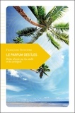 Françoise Sylvestre - Le parfum des îles - Petite rêverie sur les atolls et les archipels.