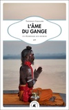 Tanneguy Gaullier - L'âme du Gange - Un pélerinage aux sources.