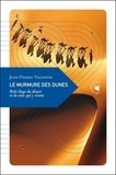 Jean-Pierre Valentin - Le murmure des dunes - Petit éloge du désert et de ceux qui y vivent.