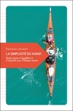 Frédéric Gilbert - La simplicité du kayak - Petites leçons d'équilibre et d'intimité avec l'élément marin.