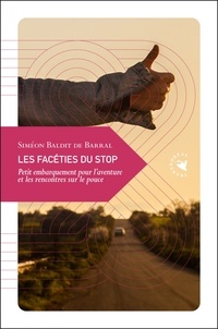 Siméon Baldit de Barral - Les facéties du stop - Petit embarquement pour l’aventure et les rencontres sur le pouce.