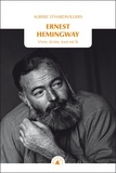 Albéric d' Hardivilliers - Ernest Hemingway - Vivre, écrire, tout est là.