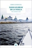 Adrien Clemenceau - Dans les bras de la Volga - Une aventure russe.