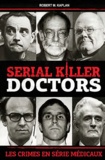 Robert M Kaplan - Serial killer doctors - Les crimes en série médicaux.