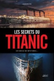 Rupert Matthews - Les secrets du Titanic - Un siècle de mystères.