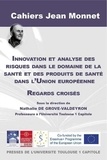 Nathalie De Grove-Valdeyron - Innovation et analyse des risques dans le domaine de la santé et des produits de santé dans l'Union européenne - Regards croisés.
