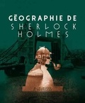 André-François Ruaud et Xavier Mauméjean - Géographie de Sherlock Holmes.