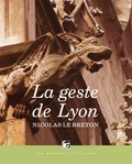 Nicolas Le Breton - La geste de Lyon - Le maître des gargouilles ; Le seigneur des corbeaux ; Le prince des ours, avec un chapitre inédit et quelques annexes.