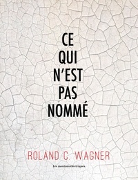 Roland C. Wagner - Ce qui n'est pas nommé.