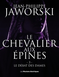 Jean-Philippe Jaworski - Récits du Vieux Royaume  : Le Chevalier aux épines - Tome 3, Le débat des dames.