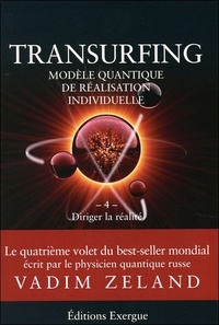 Vadim Zeland - Transurfing, modèle quantique de réalisation personnelle - Tome 4, Diriger la réalité.