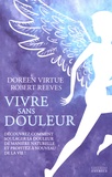 Doreen Virtue et Robert Reeves - Vivre sans douleur - Découvrez comment soulager la douleur de manière naturelle et profitez à nouveau de la vie !.