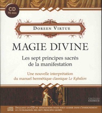 Doreen Virtue - Magie divine - Les sept principes sacrés de la manifestation - Une nouvelle interprétation du manuel hermétique classique Le Kybalion. 1 CD audio