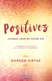 Doreen Virtue - Positivez chaque jour de votre vie - Comment vous libérer de la négativité et des drames.