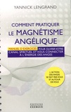 Yannick Lengrand - Comment pratiquer le magnétisme angélique - Manuel pour ouvrir votre canal spirituel et vous connecter à l'énergie des anges.