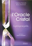 Delphine Thiercelin et Bruno Anxionnat - L'Oracle Cristal - Ces pierres qui nous parlent... Avec 33 cartes oracle.