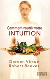 Doreen Virtue et Robert Reeves - Comment nourrir votre intuition.