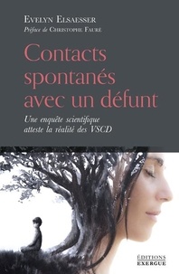 Evelyn Elsaesser - Contacts spontanés avec un défunt - Une enquête scientifique atteste la réalité des VSCD.