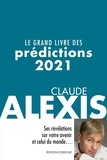 Claude Alexis - Le grand livre des prédictions 2021 - Ses révélations sur votre avenir et celui du monde.
