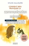 Sylvie Alliaume - Comment bien pratiquer la communication animale - Manuel pratique pour écouter, ressentir, comprendre le langage énergétique et vibratoire des animaux.