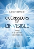 Elisabeth Correvon - Guérisseurs de l'invisible - Entités, âmes errantes, passeurs d'âmes.
