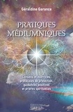 Géraldine Garance - Pratiques médiumniques - Conseils et exercices, protocoles de protection, guidances positives et prières spirituelles.
