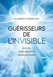 Elisabeth Correvon - Guérisseurs de l'invisible - Entités, âmes errantes, passeurs d'âmes.