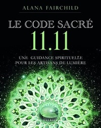 Alana Fairchild - Le Code Sacré 11.11 - Guidance spirituelle pour les artisans de Lumière.