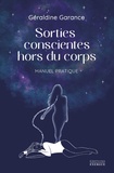 Géraldine Garance - Sorties conscientes hors du corps - Manuel pratique.