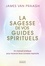 James Van Praagh - La sagesse de vos guides spirituels - Un manuel pratique pour recevoir leurs conseils inspirants.