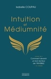 Isabelle Coupau - Intuition et médiumnité - Comment devenir un bon lecteur de l'invisible.