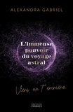 Alexandra Gabriel - L'immense pouvoir du voyage astral - Viens on t'emmène ....