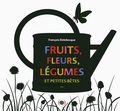 François Delebecque - Fruits, fleurs, légumes et petites bêtes.