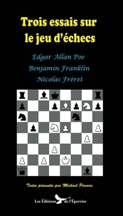 Edgar Allan Poe et Benjamin Franklin - Trois essais sur le jeu d'échecs d'Edgar Poe, Benjamin Franklin et Nicolas Fréret.