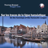 Thomas Brosset - Sur les traces de la ligue hanséatique.