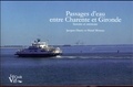Jacques Daury et Henri Moreau - Passages d'eau entre Charente et Gironde - Histoire et mémoire.