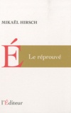 Mikaël Hirsch - Le réprouvé.